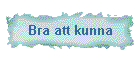 Bra att kunna
